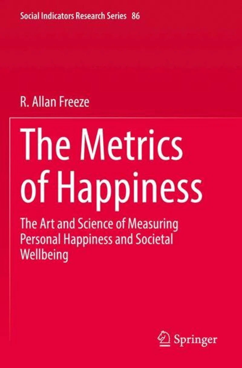 The Metrics of Happiness: The Art and Science of Measuring Personal Happiness and Societal Wellbeing