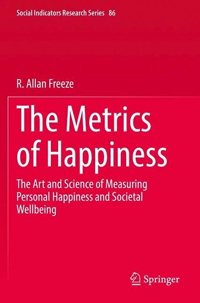 The Metrics of Happiness: The Art and Science of Measuring Personal Happiness and Societal Wellbeing