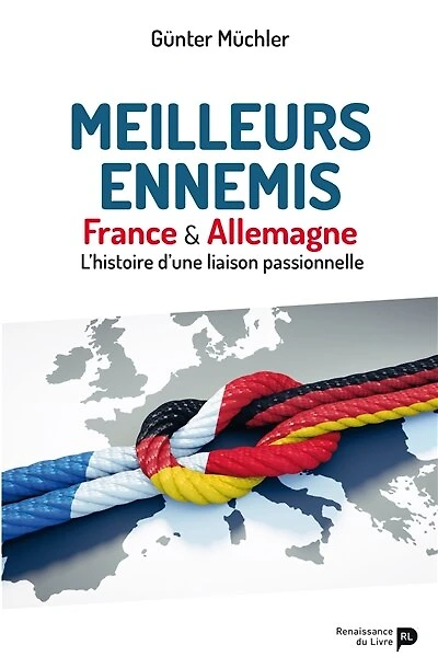 Meilleurs ennemis: France & Allemagne. L'histoire d'une liaison passionnelle