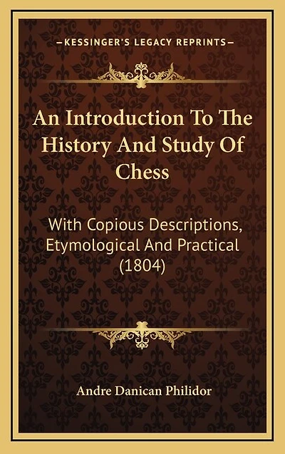 An Introduction To The History And Study Of Chess: With Copious Descriptions, Etymological And Practical (1804)