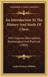 An Introduction To The History And Study Of Chess: With Copious Descriptions, Etymological And Practical (1804)