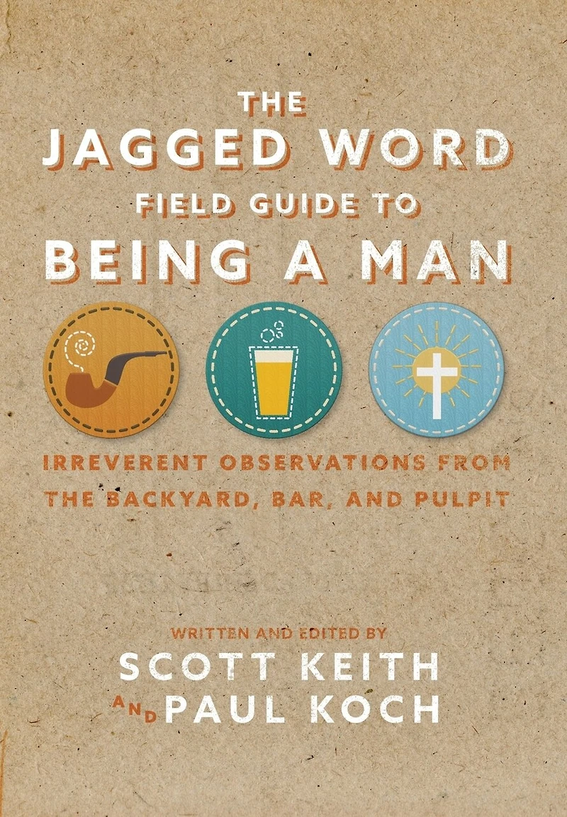 the Jagged Word Field Guide: Irreverent Observations from Backyard, Bar and Pulpit