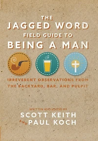 the Jagged Word Field Guide: Irreverent Observations from Backyard, Bar and Pulpit