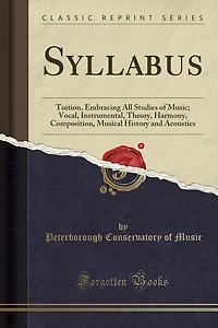 Syllabus: Tuition, Embracing All Studies of Music; Vocal, Instrumental, Theory, Harmony, Composition, Musical