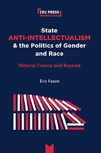 State Anti-Intellectualism and the Politics of Gender and Race: Illiberal France and Beyond
