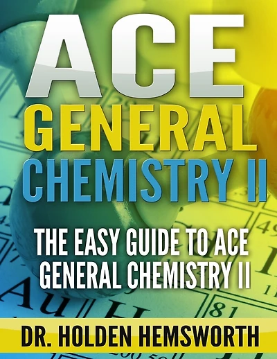 Ace General Chemistry II: The EASY Guide to Ace General Chemistry II