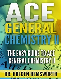 Ace General Chemistry II: The EASY Guide to Ace General Chemistry II