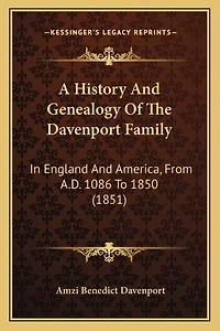 A History And Genealogy Of The Davenport Family: In England And America, From A.D. 1086 To 1850 (1851)