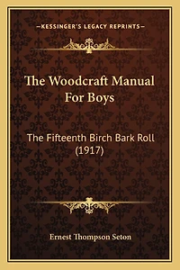 The Woodcraft Manual For Boys: The Fifteenth Birch Bark Roll (1917)
