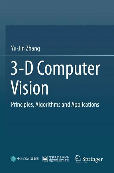 3-D Computer Vision: Principles, Algorithms and Applications
