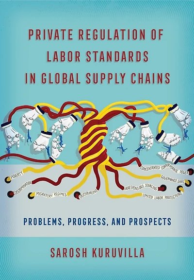 Private Regulation of Labor Standards Global Supply Chains: Problems, Progress, and Prospects