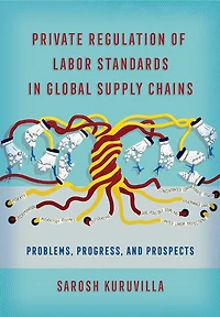 Private Regulation of Labor Standards Global Supply Chains: Problems, Progress, and Prospects