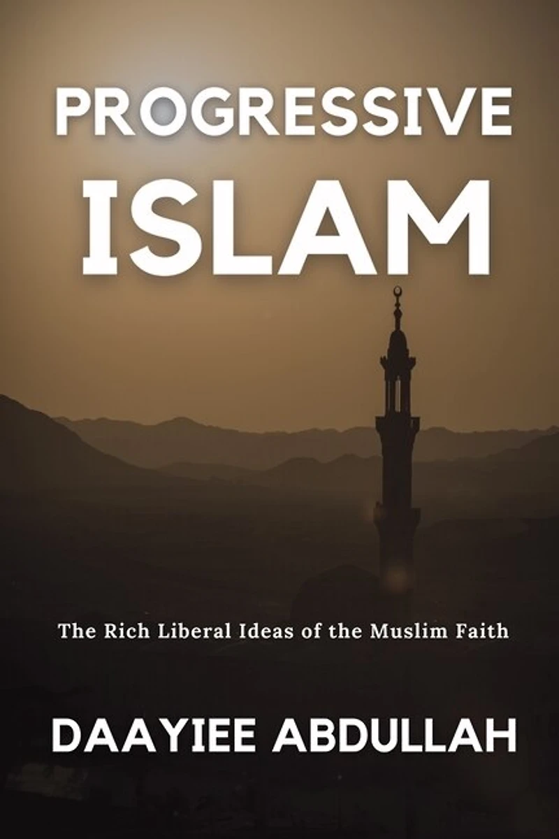 Progressive Islam: The Rich Liberal Ideas of the Muslim Faith