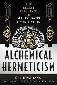 Alchemical Hermeticism: The Secret Teachings of Marco Daffi on Initiation