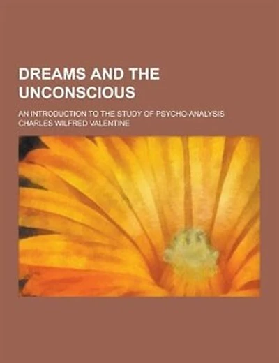 Dreams and the Unconscious; An Introduction to the Study of Psycho-Analysis