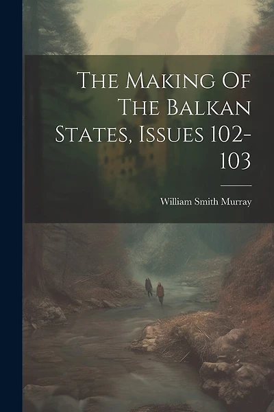 The Making Of The Balkan States, Issues 102-103