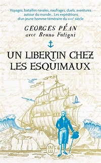 Un libertin chez les Esquimaux: voyages, batailles navales, naufrages, duels, aventures autour du monde...
