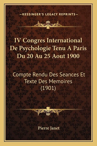 IV Congres International De Psychologie Tenu A Paris Du 20 Au 25 Aout 1900: Compte Rendu Des Seances Et Texte Des Memoires (1901)
