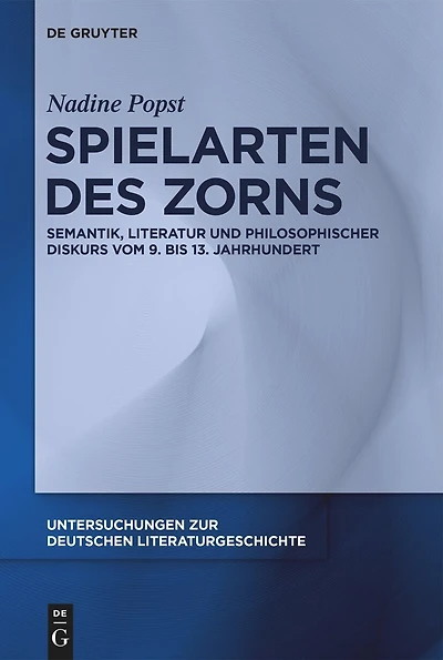 Spielarten des Zorns: Semantik, Literatur und philosophischer Diskurs vom 9. bis 13. Jahrhundert