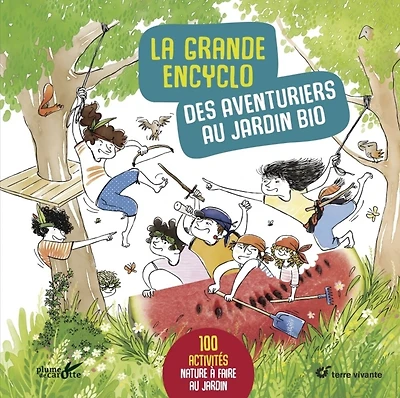La grande encyclo des aventuriers au jardin bio: 100 activités nature à faire au jardin