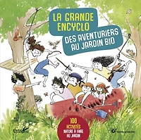 La grande encyclo des aventuriers au jardin bio: 100 activités nature à faire au jardin