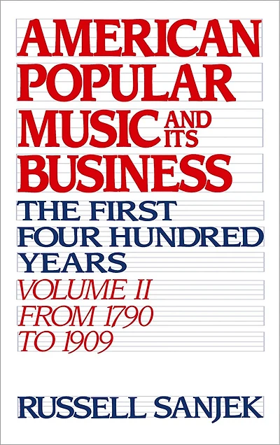 American Popular Music and Its Business: The First Four Hundred Years Volume II: From 1790 to 1909: Amer & Busin