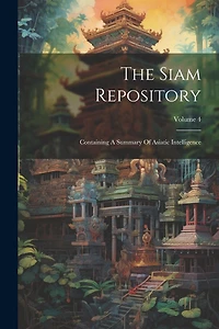 The Siam Repository: Containing A Summary Of Asiatic Intelligence; Volume 4
