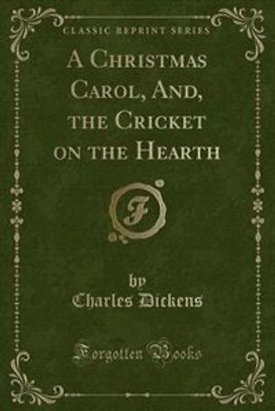 A Christmas Carol, And, the Cricket on the Hearth (Classic Reprint)