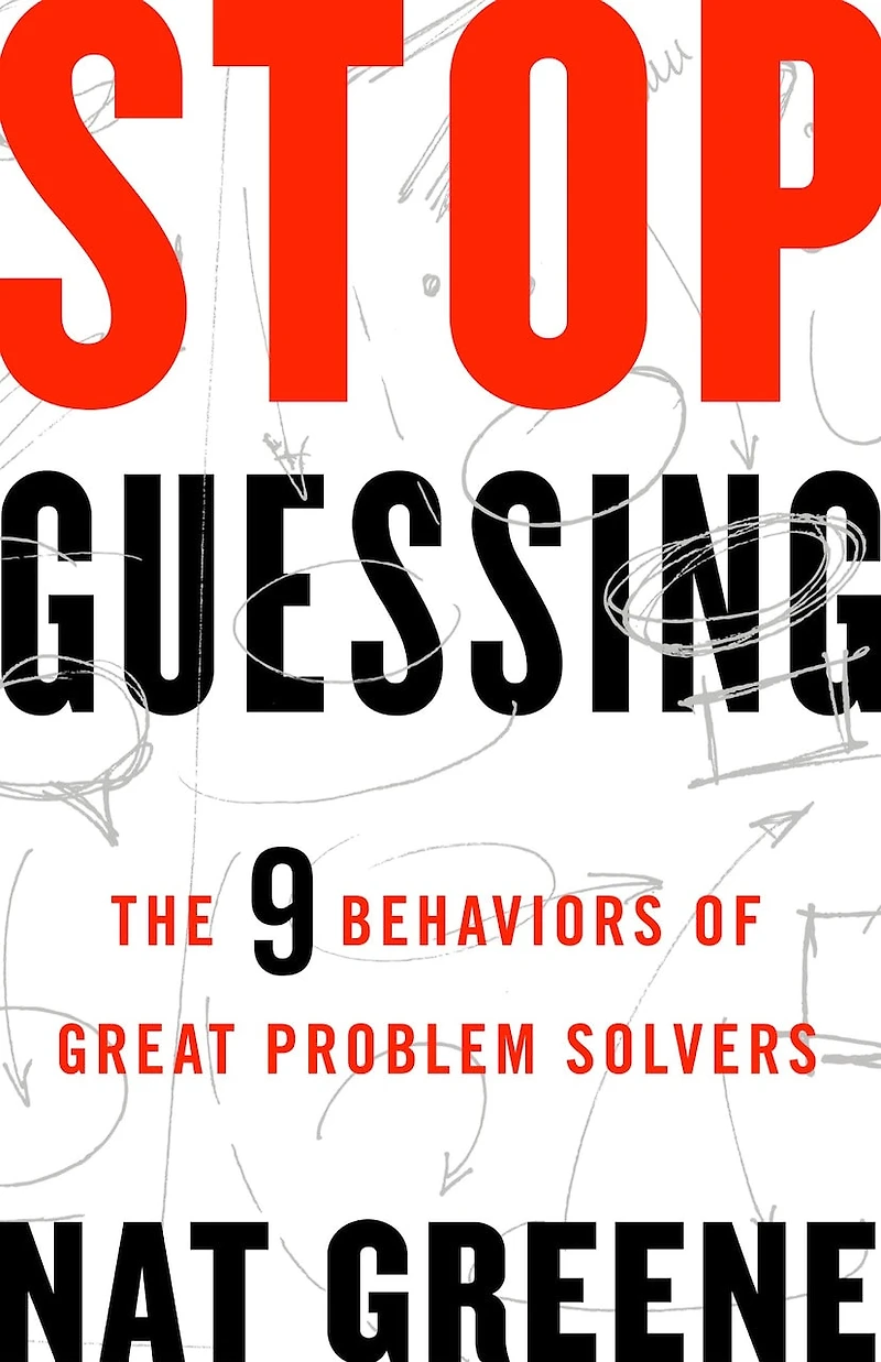 Stop Guessing: The 9 Behaviors Of Great Problem Solvers