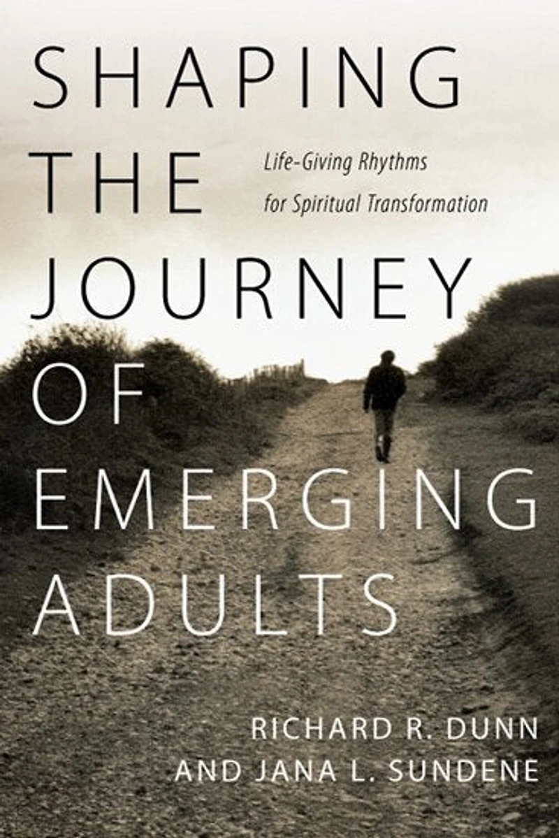 SHAPING THE JOURNEY OF EMERGING ADULTS: Life-Giving Rhythms for Spiritual Transformation