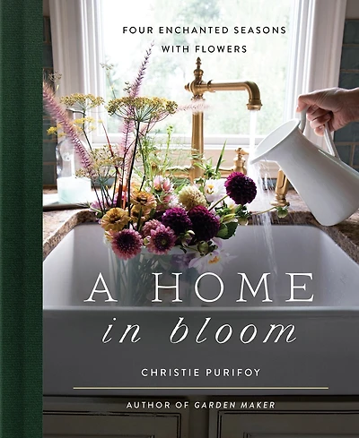 A Home Bloom: Four Enchanted Seasons with Flowers