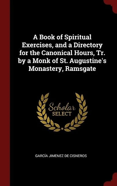 a Book of Spiritual Exercises, and Directory for the Canonical Hours, Tr. by Monk St. Augustine's Monastery, Ramsgate
