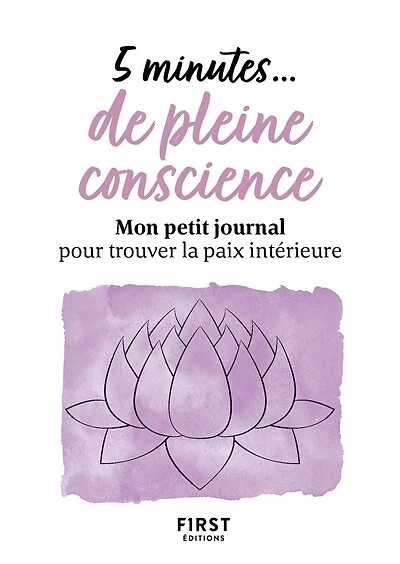 5 minutes... de pleine conscience: mon petit journal pour trouver la paix intérieure