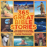 365 Great Bible Stories: The Good News Of Jesus From Genesis To Revelation