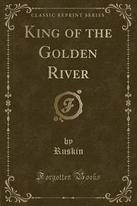 King of the Golden River (Classic Reprint)