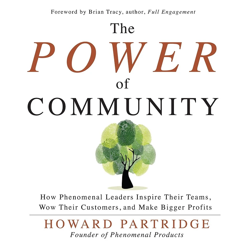 The Power of Community: How Phenomenal Leaders Inspire their Teams, Wow Customers, and Make Bigger Profits
