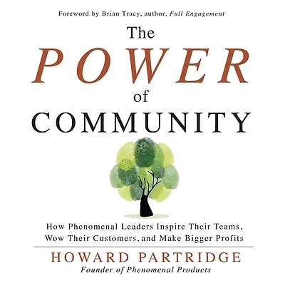 The Power of Community: How Phenomenal Leaders Inspire their Teams, Wow Customers, and Make Bigger Profits