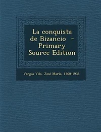 La Conquista de Bizancio (Classic Reprint)