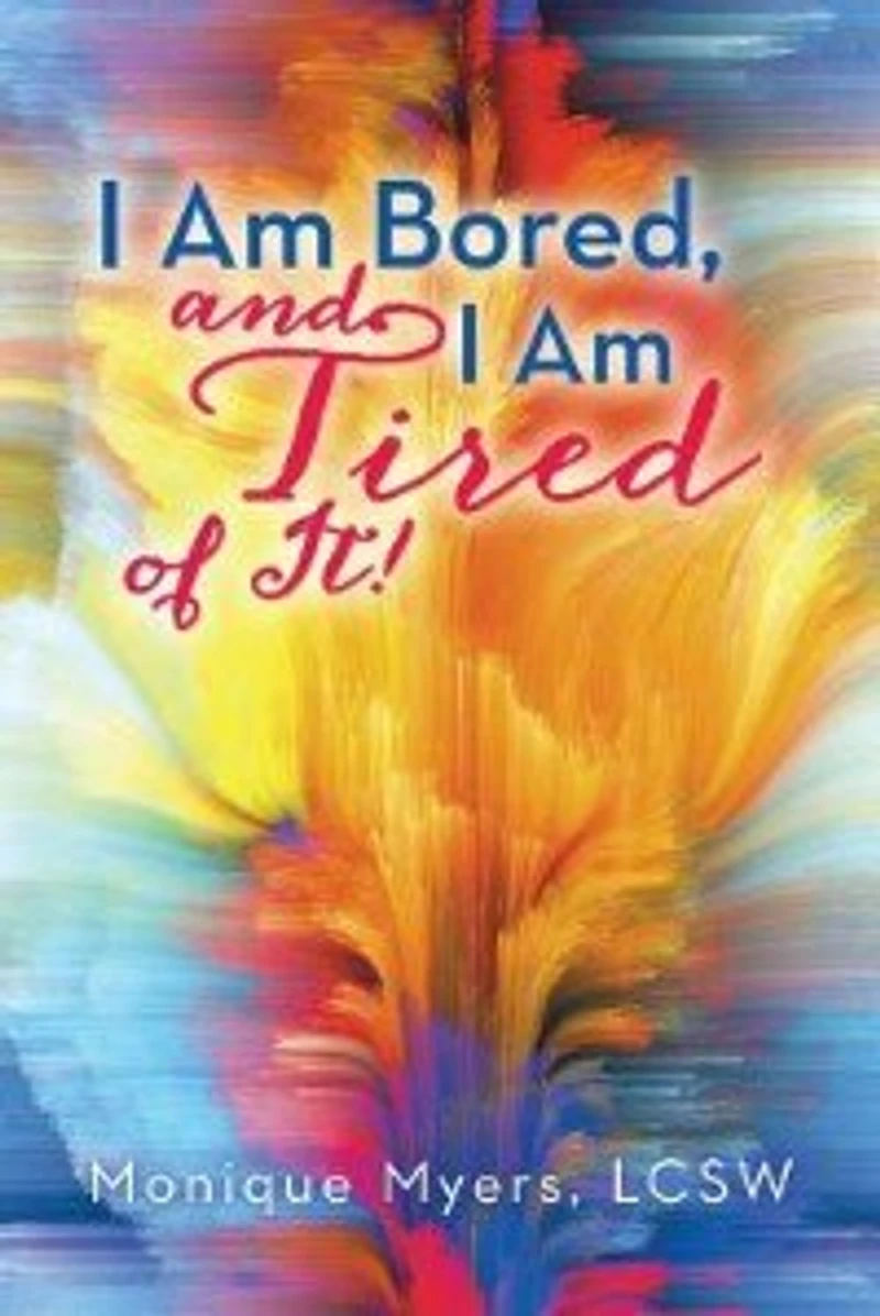 I am bored and TIRED of it!!