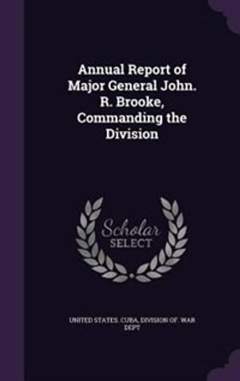 Annual Report of Major General John. R. Brooke, Commanding the Division