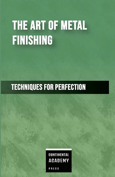 The Art of Metal Finishing - Techniques for Perfection
