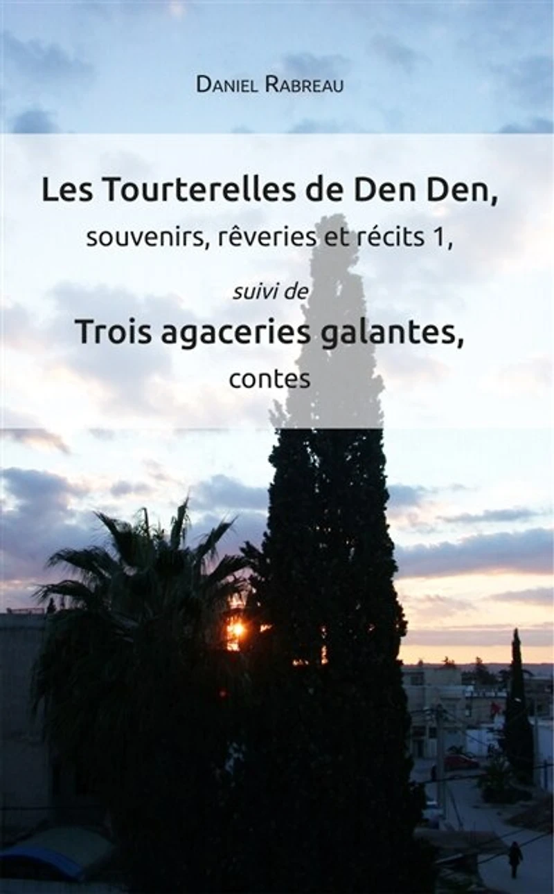 Les Tourterelles de Den Den, souvenirs, rêveries et récits 1: suivi de Trois agaceries galantes, contes