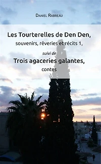 Les Tourterelles de Den Den, souvenirs, rêveries et récits 1: suivi de Trois agaceries galantes, contes