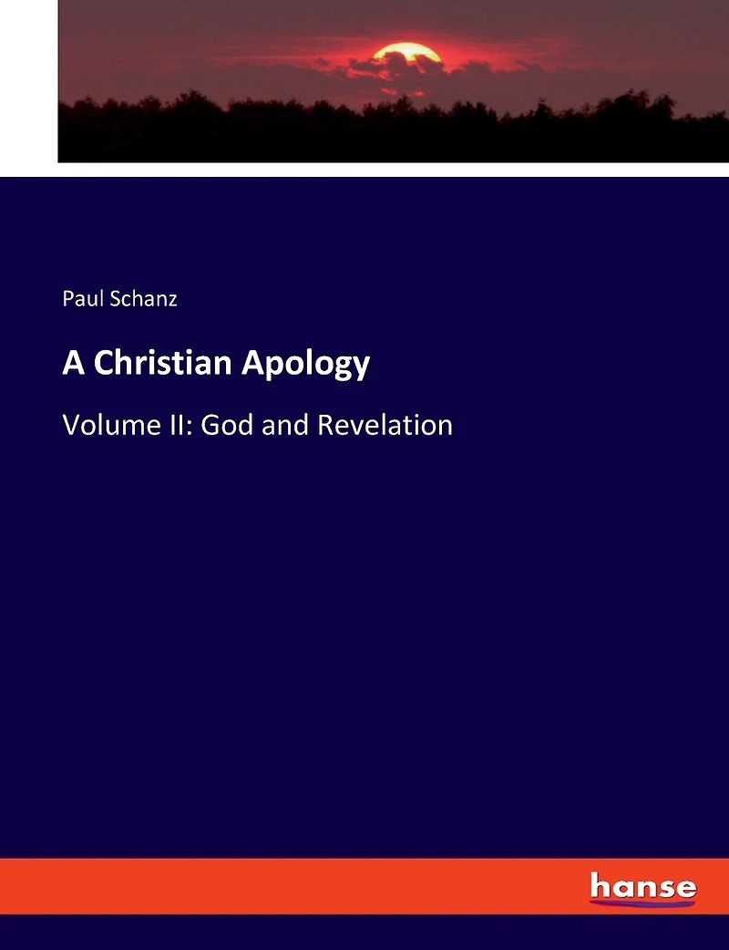 A Christian Apology: Volume II: God and Revelation