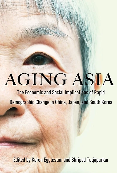 Aging Asia: The Economic and Social Implications of Rapid Demographic Change in China, Japan, and South Korea