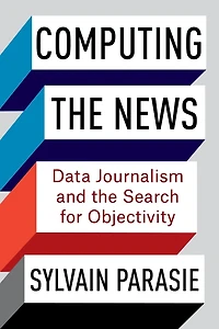 Computing the News: Data Journalism and Search for Objectivity
