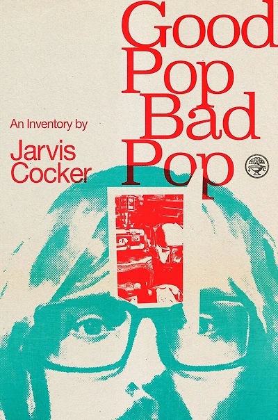 Good Pop, Bad Pop: The Sunday Times bestselling hit from Jarvis Cocker