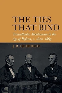 the Ties that Bind: Transatlantic Abolitionism Age of Reform, c. 1820-1865