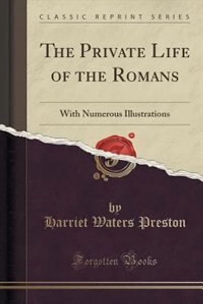 The Private Life of the Romans: With Numerous Illustrations (Classic Reprint)