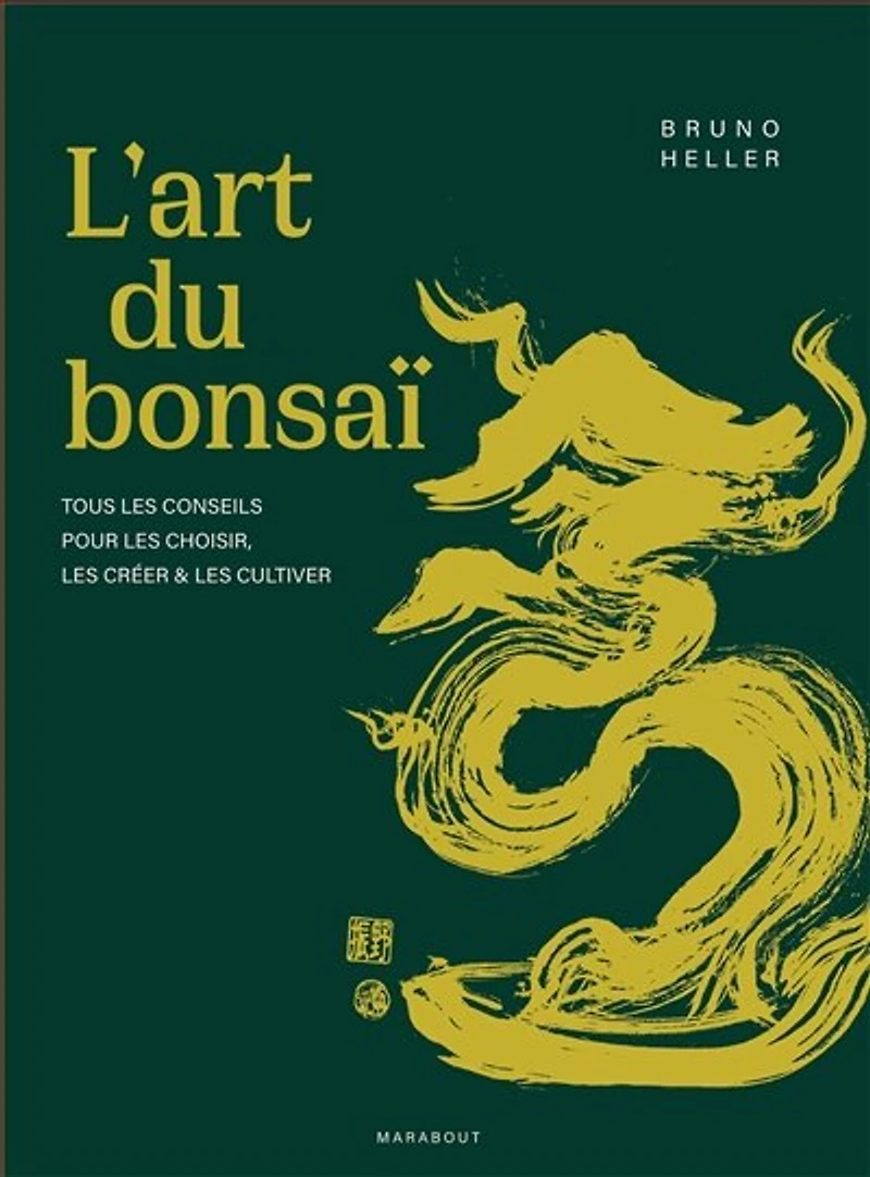 L' art du bonsaï: tous les conseils pour choisir, créer & cultiver